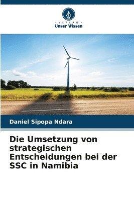 bokomslag Die Umsetzung von strategischen Entscheidungen bei der SSC in Namibia