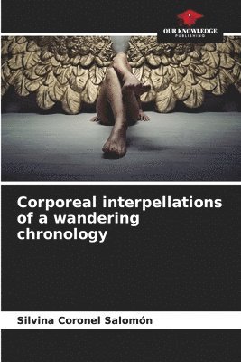 bokomslag Corporeal interpellations of a wandering chronology