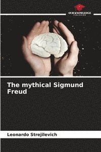bokomslag The mythical Sigmund Freud