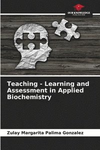 bokomslag Teaching - Learning and Assessment in Applied Biochemistry