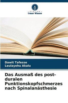 bokomslag Das Ausma des post-duralen Punktionskopfschmerzes nach Spinalansthesie