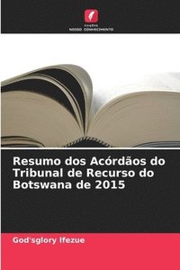 bokomslag Resumo dos Acrdos do Tribunal de Recurso do Botswana de 2015