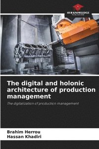 bokomslag The digital and holonic architecture of production management