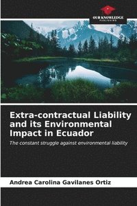 bokomslag Extra-contractual Liability and its Environmental Impact in Ecuador