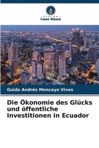 bokomslag Die konomie des Glcks und ffentliche Investitionen in Ecuador