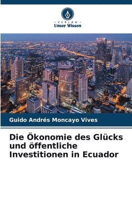 bokomslag Die konomie des Glcks und ffentliche Investitionen in Ecuador