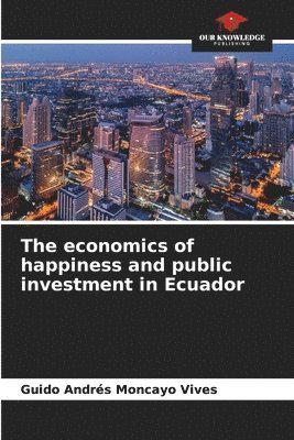 bokomslag The economics of happiness and public investment in Ecuador