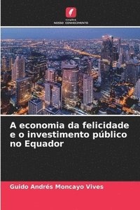 bokomslag A economia da felicidade e o investimento pblico no Equador