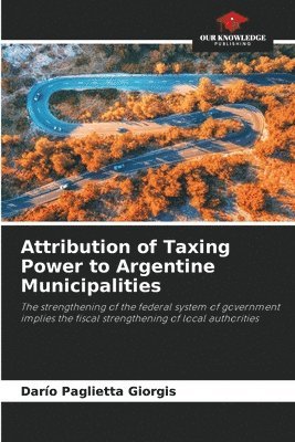 bokomslag Attribution of Taxing Power to Argentine Municipalities