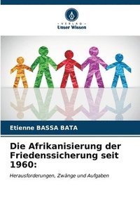bokomslag Die Afrikanisierung der Friedenssicherung seit 1960