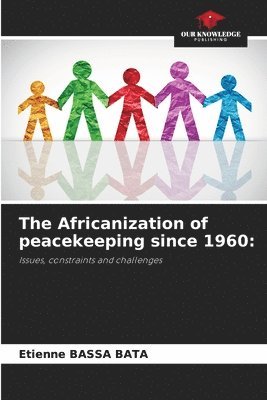 The Africanization of peacekeeping since 1960 1