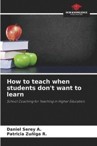 bokomslag How to teach when students don't want to learn
