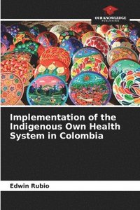 bokomslag Implementation of the Indigenous Own Health System in Colombia