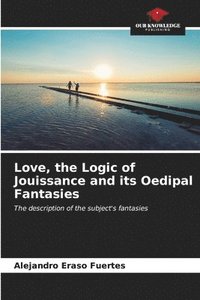bokomslag Love, the Logic of Jouissance and its Oedipal Fantasies