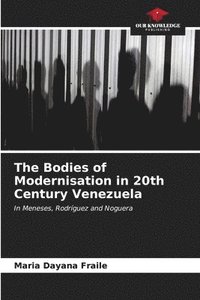 bokomslag The Bodies of Modernisation in 20th Century Venezuela