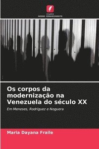 bokomslag Os corpos da modernizao na Venezuela do sculo XX