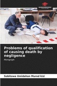 bokomslag Problems of qualification of causing death by negligence