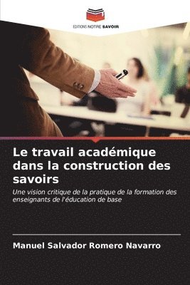 bokomslag Le travail acadmique dans la construction des savoirs