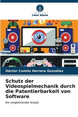 bokomslag Schutz der Videospielmechanik durch die Patentierbarkeit von Software