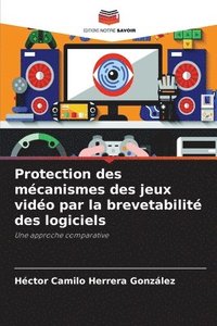 bokomslag Protection des mcanismes des jeux vido par la brevetabilit des logiciels