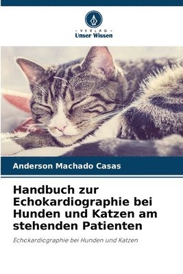 Handbuch zur Echokardiographie bei Hunden und Katzen am stehenden Patienten 1