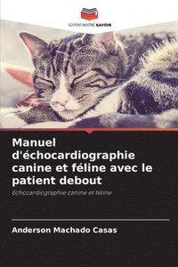 bokomslag Manuel d'chocardiographie canine et fline avec le patient debout