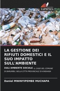 bokomslag La Gestione Dei Rifiuti Domestici E Il Suo Impatto Sull'ambiente