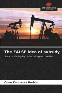 bokomslag The FALSE idea of subsidy