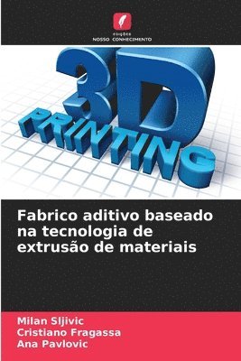 bokomslag Fabrico aditivo baseado na tecnologia de extruso de materiais