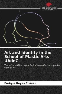 bokomslag Art and Identity in the School of Plastic Arts UAdeC