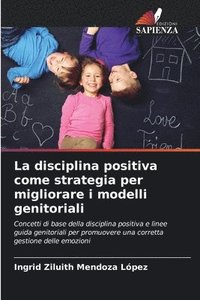 bokomslag La disciplina positiva come strategia per migliorare i modelli genitoriali