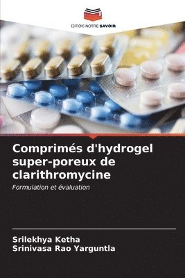 Srilekhya Ketha, Srinivasa Rao Yarguntla - Comprimés d'hydrogel super-poreux de clarithromycine, Häftad