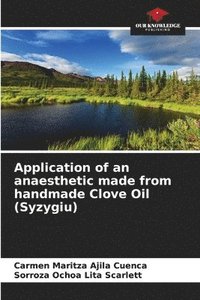 bokomslag Application of an anaesthetic made from handmade Clove Oil (Syzygiu)