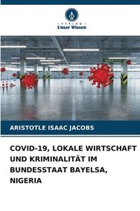 bokomslag Covid-19, Lokale Wirtschaft Und Kriminalitt Im Bundesstaat Bayelsa, Nigeria