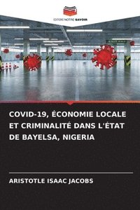 bokomslag Covid-19, conomie Locale Et Criminalit Dans l'tat de Bayelsa, Nigeria
