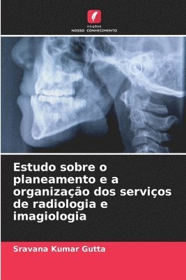 Estudo sobre o planeamento e a organizao dos servios de radiologia e imagiologia 1