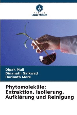 Dipak Mali, Dinanath Gaikwad, Harinath More - Phytomoleküle: Extraktion, Isolierung, Aufklärung und Reinigung, Häftad