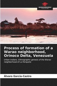 bokomslag Process of formation of a Warao neighborhood, Orinoco Delta, Venezuela