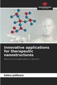 bokomslag Innovative applications for therapeutic nanostructures