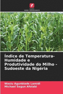 bokomslag ndice de Temperatura-Humidade e Produtividade do Milho - Sudoeste da Nigria