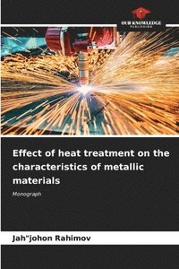 bokomslag Effect of heat treatment on the characteristics of metallic materials