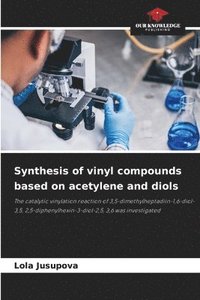 bokomslag Synthesis of vinyl compounds based on acetylene and diols