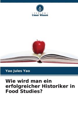 bokomslag Wie wird man ein erfolgreicher Historiker in Food Studies?