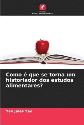 bokomslag Como  que se torna um historiador dos estudos alimentares?