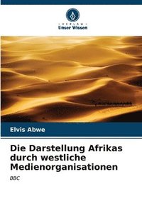 bokomslag Die Darstellung Afrikas durch westliche Medienorganisationen