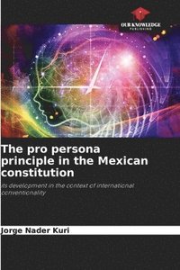 bokomslag The pro persona principle in the Mexican constitution