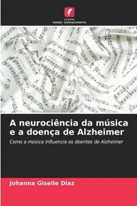 bokomslag A neurocincia da msica e a doena de Alzheimer
