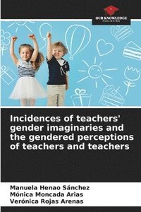 bokomslag Incidences of teachers' gender imaginaries and the gendered perceptions of teachers and teachers