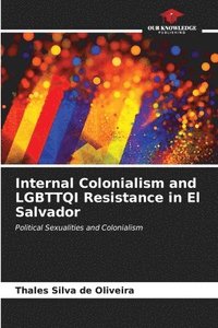 bokomslag Internal Colonialism and LGBTTQI Resistance in El Salvador