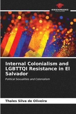 bokomslag Internal Colonialism and LGBTTQI Resistance in El Salvador